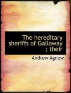 The Hereditary Sheriffs Of Galloway; Their di Andrew Agnew edito da Bibliolife