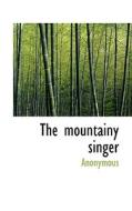 The Mountainy Singer di Anonymous edito da Bibliolife