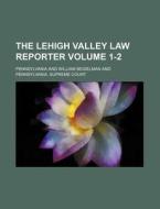 The Lehigh Valley Law Reporter Volume 1-2 di Pennsylvania edito da Rarebooksclub.com