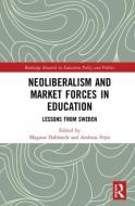 Neoliberalism and Market Forces in Education edito da Taylor & Francis Ltd