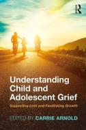 Understanding Child and Adolescent Grief di Carrie Arnold edito da Taylor & Francis Ltd