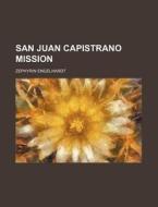 San Juan Capistrano Mission di Zephyrin Engelhardt edito da Rarebooksclub.com