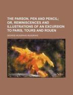 The Parson, Pen And Pencil; Or, Reminisc di George Musgrave Musgrave edito da Rarebooksclub.com
