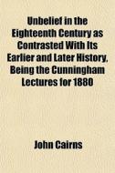 Unbelief In The Eighteenth Century As Co di John Cairns edito da General Books