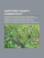 Hartford County, Connecticut: Connecticu di Books Llc edito da Books LLC, Wiki Series