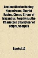 Ancient Chariot Racing: Hippodrome, Char di Books Llc edito da Books LLC, Wiki Series