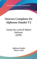 Oeuvres Completes de Alphonse Daudet V2: Contes Du Lundi Et Robert Helmont (1899) di Alphonse Daudet edito da Kessinger Publishing