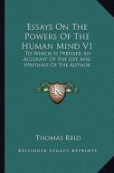 Essays on the Powers of the Human Mind V1: To Which Is Prefixed an Account of the Life and Writings of the Author di Thomas Reid edito da Kessinger Publishing