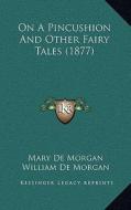 On a Pincushion and Other Fairy Tales (1877) di Mary De Morgan edito da Kessinger Publishing