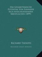 Das Logarithmische Potential Von Einander Sich Ausschliessenden Kreisflachen (1899) di Richard Tholdte edito da Kessinger Publishing