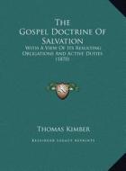 The Gospel Doctrine of Salvation: With a View of Its Resulting Obligations and Active Duties (1870) di Thomas Kimber edito da Kessinger Publishing