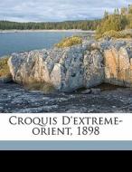 Croquis D'extreme-orient, 1898 di Claude Farrere, Farrere Claude 1876-1957 edito da Nabu Press