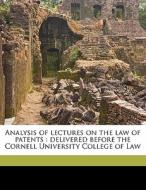 Analysis Of Lectures On The Law Of Patents : Delivered Before The Cornell University College Of Law di William Macomber edito da Nabu Press