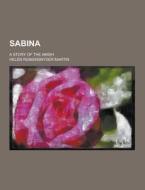 Sabina; A Story Of The Amish di Helen Reimensnyder Martin edito da Theclassics.us