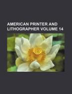 American Printer and Lithographer Volume 14 di Books Group edito da Rarebooksclub.com