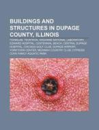 Buildings and Structures in Dupage County, Illinois: Fermilab, Tevatron, Argonne National Laboratory, Edward Hospital, Centennial Beach di Source Wikipedia edito da Books LLC, Wiki Series
