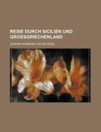 Reise Durch Sicilien Und Grossgriechenland di U S Government, Johann Hermann Von Riedesel edito da Rarebooksclub.com