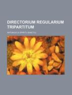 Directorium Regularium Tripartitum di Antonius edito da Rarebooksclub.com