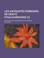 Les Antiquites Romaines de Denys D'Halicarnasse (3) di United States Office, Dionysius Van Halicarnassus edito da Rarebooksclub.com