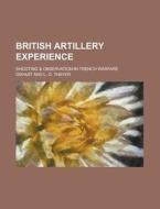 British Artillery Experience; Shooting & Observation in Trench Warfare di Dixhuit edito da Rarebooksclub.com