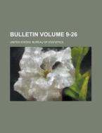 Bulletin Volume 9-26 di United States Bureau Statistics edito da Rarebooksclub.com