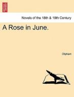 A Rose in June. VOL.II di Oliphant edito da British Library, Historical Print Editions