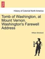 Tomb of Washington, at Mount Vernon. Washington's Farewell Address di William Strickland edito da British Library, Historical Print Editions