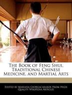 The Book of Feng Shui, Traditional Chinese Medicine, and Martial Arts di Mariana Georgacarakos edito da WEBSTER S DIGITAL SERV S