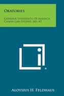 Oratories: Catholic University of America, Canon Law Studies, No. 42 di Aloysius H. Feldhaus edito da Literary Licensing, LLC
