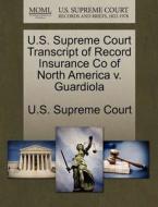 U.s. Supreme Court Transcript Of Record Insurance Co Of North America V. Guardiola edito da Gale Ecco, U.s. Supreme Court Records