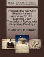 Pressed Steel Car Co V. Simplex Railway Appliance Co U.s. Supreme Court Transcript Of Record With Supporting Pleadings di Clarence P Byrnes edito da Gale, U.s. Supreme Court Records