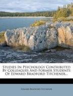Studies in Psychology Contributed by Colleagues and Former Students of Edward Bradford Titchener... di Edward Bradford Titchener edito da Nabu Press