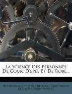 La Science Des Personnes de Cour, D'Epee Et de Robe... di De Chevigny edito da Nabu Press
