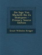 Die Sage Von Macbeth Bis Zu Shakspere di Ernst Wilhelm Kroger edito da Nabu Press