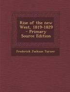 Rise of the New West, 1819-1829 di Frederick Jackson Turner edito da Nabu Press