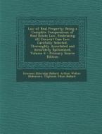 Law of Real Property: Being a Complete Compendium of Real Estate Law, Embracing All Current Case Law, Carefully Selected, Thoroughly Annotat di Emerson Etheridge Ballard, Arthur Walker Blakemore, Tilghman Ethan Ballard edito da Nabu Press