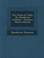 Praise of Folly: By Desiderius Erasmus di Desiderius Erasmus edito da Nabu Press