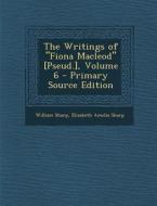 The Writings of "Fiona MacLeod" [Pseud.], Volume 6 - Primary Source Edition di William Sharp, Elizabeth Amelia Sharp edito da Nabu Press