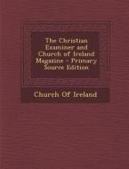 The Christian Examiner and Church of Ireland Magazine - Primary Source Edition edito da Nabu Press