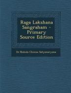 Raga Lakshana Sangraham - Primary Source Edition di Drnukala Chinna Satyanaryana edito da Nabu Press