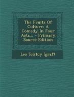 The Fruits of Culture: A Comedy in Four Acts... - Primary Source Edition di Leo Tolstoy (Graf) edito da Nabu Press