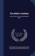 The Miller's Holiday di Edward Everett Hale edito da Sagwan Press
