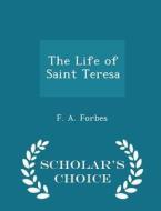 The Life Of Saint Teresa - Scholar's Choice Edition di F a Forbes edito da Scholar's Choice