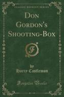 Don Gordon's Shooting-box (classic Reprint) di Harry Castlemon edito da Forgotten Books