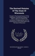 The Revised Statutes Of The State Of Wisconsin di Michael Frank edito da Sagwan Press
