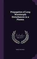 Propagation Of Long Wavelength Disturbances In A Plasma di Richard L Liboff edito da Palala Press