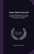 Jesus Christ Our Lord di Samuel Gardiner Ayres edito da Palala Press