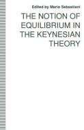 The Notion of Equilibrium in the Keynesian Theory edito da Palgrave Macmillan