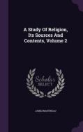 A Study Of Religion, Its Sources And Contents, Volume 2 di James Martineau edito da Palala Press