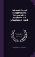 Hebrew Life And Thought; Being Interpretative Studies In The Literature Of Israel di Louise Seymour Houghton edito da Palala Press